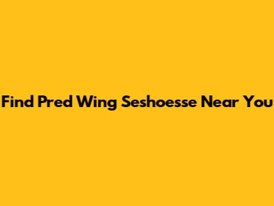 Find Pred Wing Seshoesse Near You