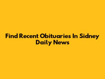 Find Recent Obituaries In Sidney Daily News