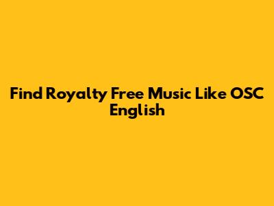 Find Royalty Free Music Like OSC English