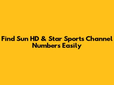 Find Sun HD & Star Sports Channel Numbers Easily