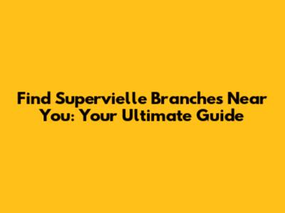 Find Supervielle Branches Near You: Your Ultimate Guide