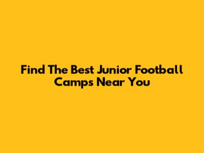 Find The Best Junior Football Camps Near You