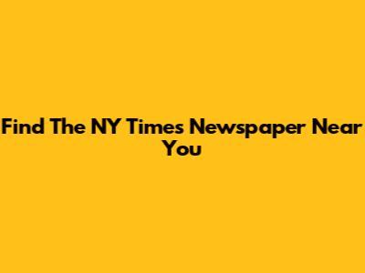 Find The NY Times Newspaper Near You