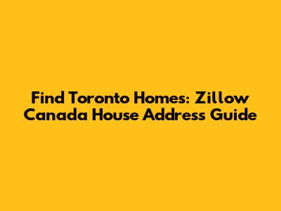 Find Toronto Homes: Zillow Canada House Address Guide