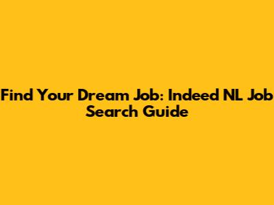Find Your Dream Job: Indeed NL Job Search Guide