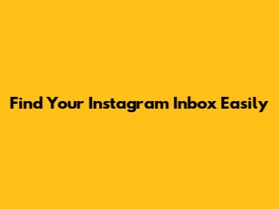 Find Your Instagram Inbox Easily