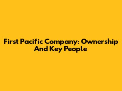 First Pacific Company: Ownership And Key People