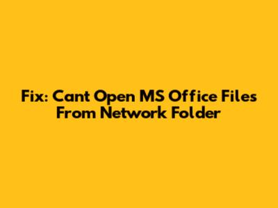 Fix: Can't Open MS Office Files From Network Folder