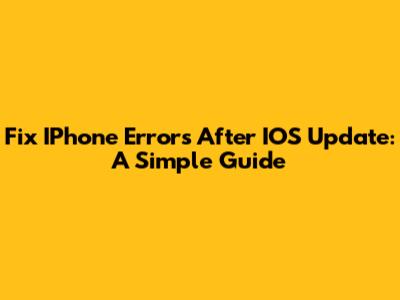 Fix IPhone Errors After IOS Update: A Simple Guide