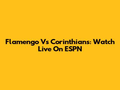 Flamengo Vs Corinthians: Watch Live On ESPN