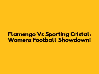 Flamengo Vs Sporting Cristal: Women's Football Showdown!