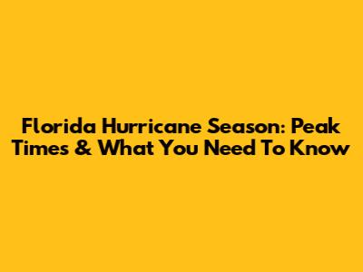 Florida Hurricane Season: Peak Times & What You Need To Know