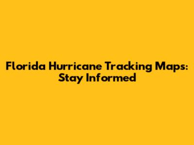 Florida Hurricane Tracking Maps: Stay Informed