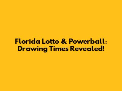 Florida Lotto & Powerball: Drawing Times Revealed!