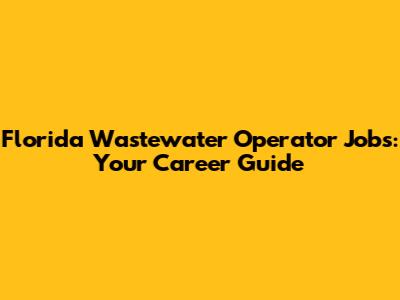 Florida Wastewater Operator Jobs: Your Career Guide