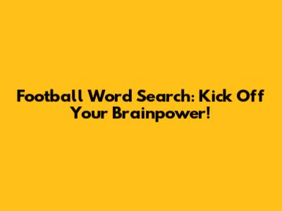 Football Word Search: Kick Off Your Brainpower!