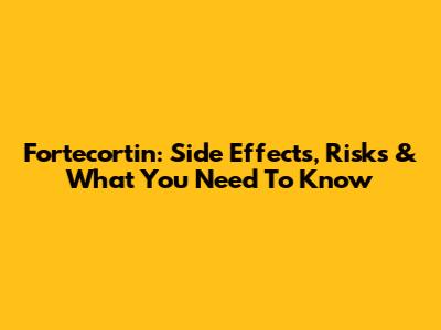 Fortecortin: Side Effects, Risks & What You Need To Know