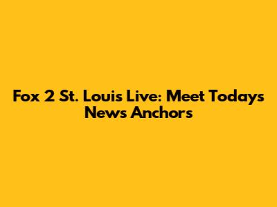 Fox 2 St. Louis Live: Meet Today's News Anchors