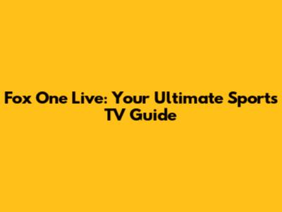 Fox One Live: Your Ultimate Sports TV Guide