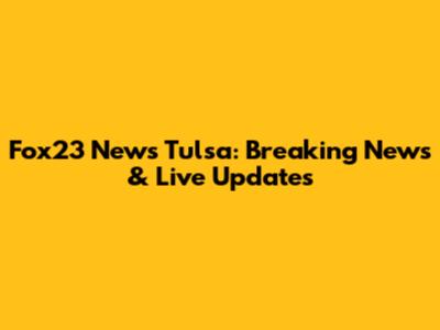Fox23 News Tulsa: Breaking News & Live Updates