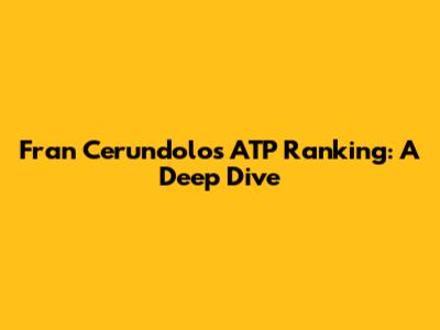 Fran Cerundolo's ATP Ranking: A Deep Dive