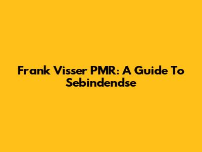 Frank Visser PMR: A Guide To Sebindendse