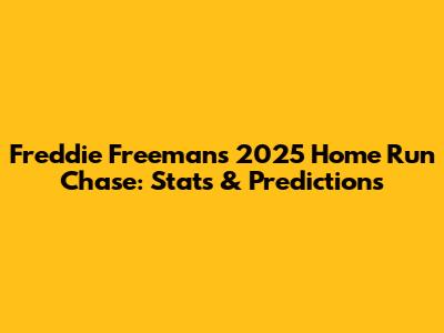 Freddie Freeman's 2025 Home Run Chase: Stats & Predictions