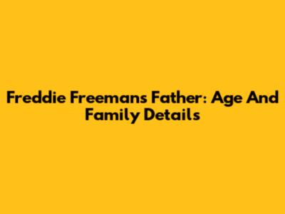 Freddie Freeman's Father: Age And Family Details