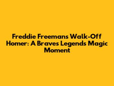 Freddie Freeman's Walk-Off Homer: A Braves Legend's Magic Moment