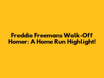 Freddie Freeman's Walk-Off Homer: A Home Run Highlight!