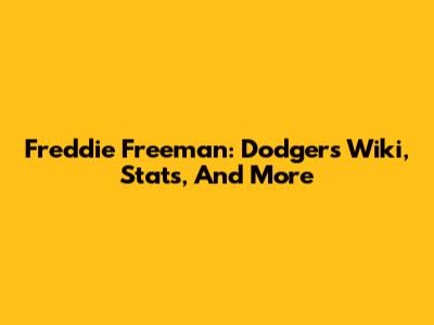 Freddie Freeman: Dodgers Wiki, Stats, And More