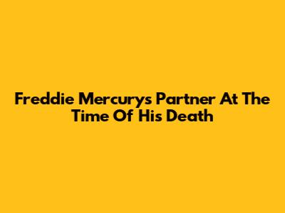 Freddie Mercury's Partner At The Time Of His Death