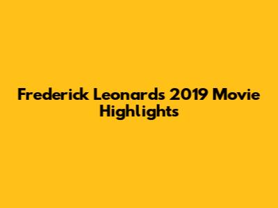 Frederick Leonard's 2019 Movie Highlights