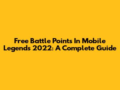 Free Battle Points In Mobile Legends 2022: A Complete Guide