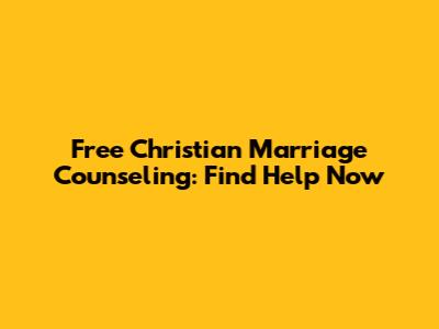 Free Christian Marriage Counseling: Find Help Now