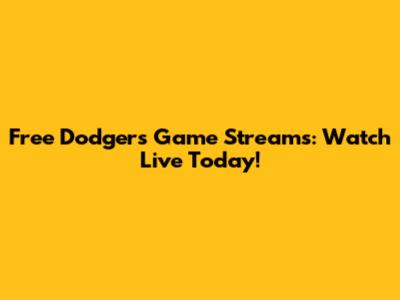 Free Dodgers Game Streams: Watch Live Today!