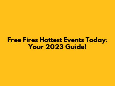 Free Fire's Hottest Events Today: Your 2023 Guide!