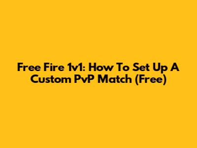 Free Fire 1v1: How To Set Up A Custom PvP Match (Free)