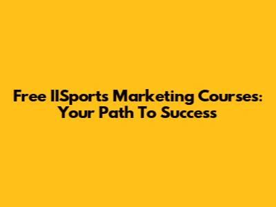 Free IISports Marketing Courses: Your Path To Success