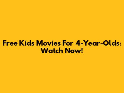 Free Kids Movies For 4-Year-Olds: Watch Now!