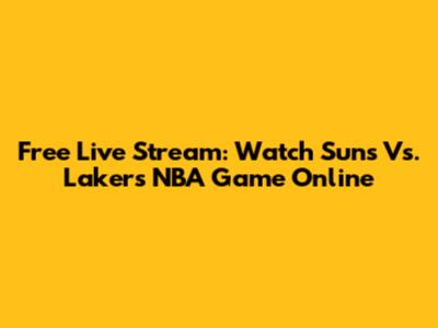 Free Live Stream: Watch Suns Vs. Lakers NBA Game Online