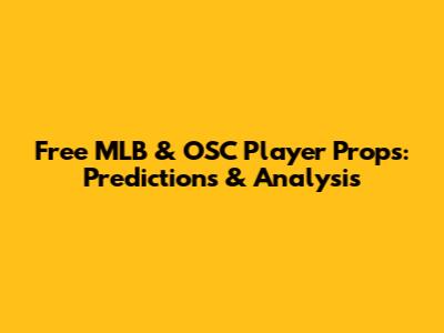 Free MLB & OSC Player Props: Predictions & Analysis