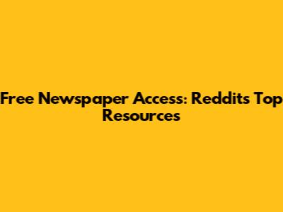 Free Newspaper Access: Reddit's Top Resources