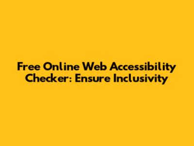 Free Online Web Accessibility Checker: Ensure Inclusivity