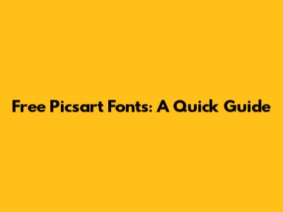 Free Picsart Fonts: A Quick Guide