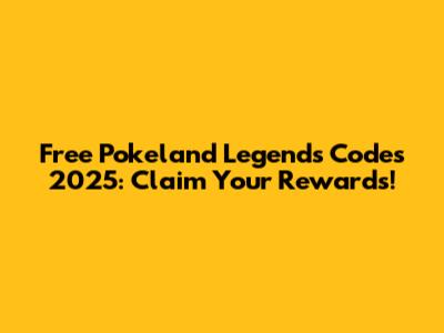Free Pokeland Legends Codes 2025: Claim Your Rewards!
