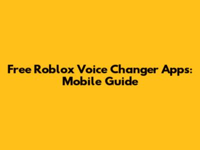 Free Roblox Voice Changer Apps: Mobile Guide