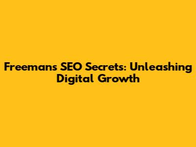 Freeman's SEO Secrets: Unleashing Digital Growth
