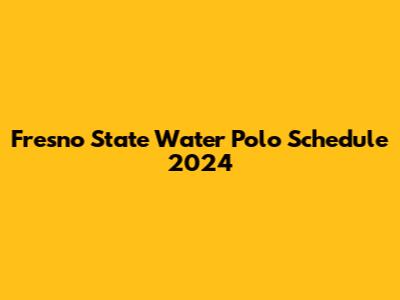 Fresno State Water Polo Schedule 2024