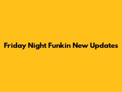 Friday Night Funkin' New Updates